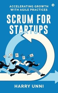 bokomslag Scrum for Startups : Accelerating Growth with Agile Practices