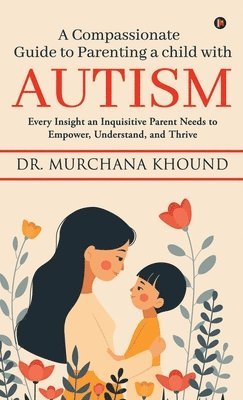 bokomslag A Compassionate Guide to Parenting a Child with Autism