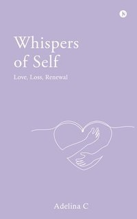 bokomslag Whispers Of Self: Love, Loss, Renewal