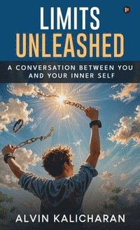 bokomslag Limits Unleashed : A Conversation Between You and Your Inner Self