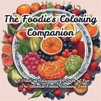 bokomslag The Foodie's Coloring Companion: A Pinch of Relaxation, A Dash of Fun The Ultimate Foodie Coloring Book