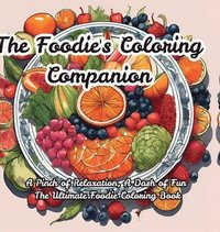 bokomslag The Foodie's Coloring Companion: A Pinch of Relaxation, A Dash of Fun The Ultimate Foodie Coloring Book