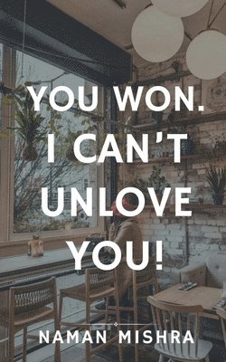 You Won. I can't Unlove You! 1