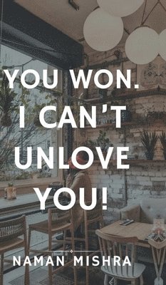 You Won. I can't Unlove You! 1