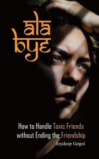 bokomslag ALA Bye: How to Handle Toxic Friends Without Ending the Friendship