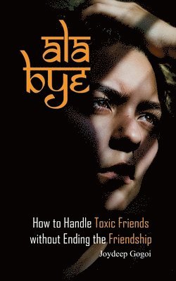 bokomslag ALA Bye: How to Handle Toxic Friends Without Ending the Friendship