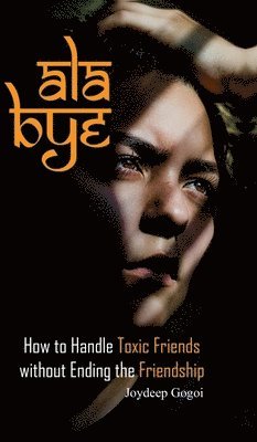 ALA Bye: How to Handle Toxic Friends Without Ending the Friendship 1