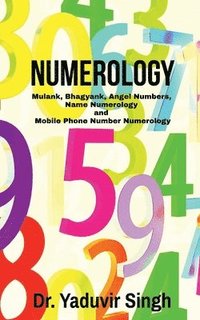 bokomslag Numerology: Mulank, Bhagyank, Angel Numbers, Name Numerology and Mobile Phone Number Numerology