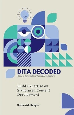 bokomslag DITA Decoded: Building Expertise in Structured Content Development