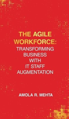 The Agile Workforce: Transforming Business with IT Staff Augmentation 1