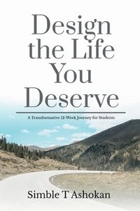 bokomslag Design the Life You Deserve: A Transformative 12-Week Journey for Students