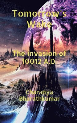 bokomslag Tomorrow's Wake - The invasion of 10012 A.D.: 'If I told you I had a time machine and I'm in the future, would you believe me?'