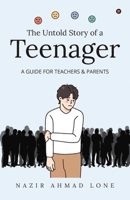 bokomslag The Untold Story of a Teenager: (A Guide for Teachers & Parents)