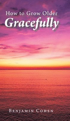 bokomslag How To Grow Older Gracefully