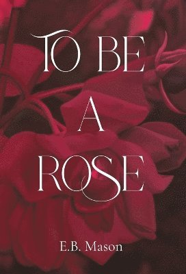 bokomslag To Be A Rose