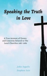 bokomslag Speaking the Truth in Love: A True Account of Events and Concerns Related to The Local Churches 1987-1989