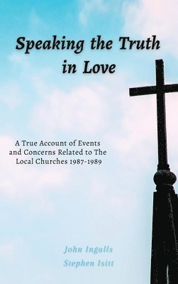 bokomslag Speaking the Truth in Love: A True Account of Events and Concerns Related to The Local Churches 1987-1989