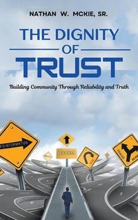 bokomslag The Dignity of Trust: Building Community Through Reliability and Truth