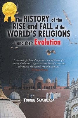 bokomslag The History of the Rise and Fall of the World's Religions and their Evolution