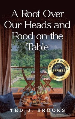 Ted J Brooks, Ted J. Brooks - Roof Over Our Heads and Food on the Table, Inbunden