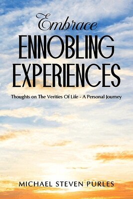 Michael Steven Purles - Embrace Ennobling Experiences, Häftad