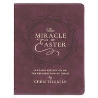 Chris Tiegreen - The Miracle of Easter: A 40-Day Reflection on the Resurrection of Christ, Inbunden