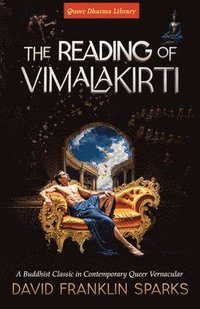 bokomslag The Reading of Vimalakirti: A Buddhist Classic in Contemporary Queer Vernacular