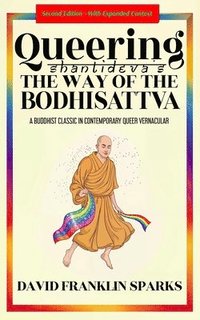 bokomslag Queering Shantideva's the Way of the Bodhisattva: A Buddhist Classic in Contemporary Queer Vernacular