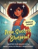 bokomslag Teen Success Blueprint: Master Your Grades with S.M.A.R.T Goals & Project Management