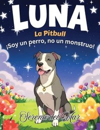 bokomslag Luna La Pitbull: ¡Soy un perro, no un monstruo!