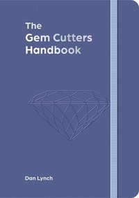 bokomslag The Gem Cutters Handbook: A Handbook for Those Who Facet and Collect Colored Gemstones