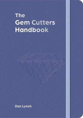 bokomslag The Gem Cutters Handbook: A Handbook for Those Who Facet and Collect Colored Gemstones