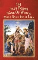 bokomslag 144 Jesus Poems None Of Which Will Save Your Life