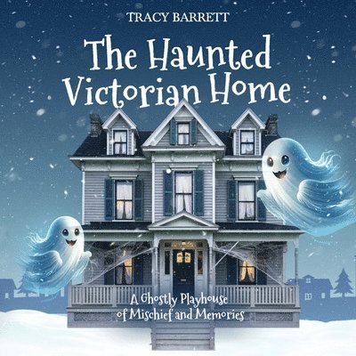 The Haunted Victorian Home, A Ghostly Playhouse of Mischief and Memories 1