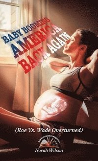 bokomslag BABY BOOMING AMERICA BACK AGAIN, (Roe Vs. Wade Overturned)