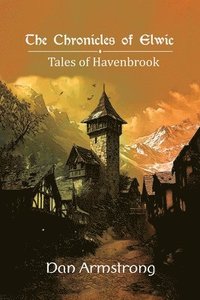 bokomslag The Chronicles of Elwic, Tales of Havenbrook