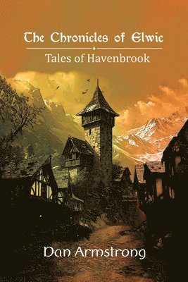 bokomslag The Chronicles of Elwic, Tales of Havenbrook
