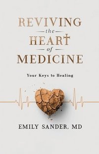 bokomslag Reviving the Heart of Medicine, Your Keys to Healing