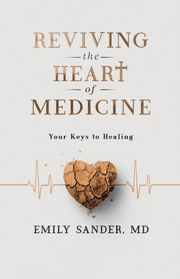 bokomslag Reviving the Heart of Medicine, Your Keys to Healing