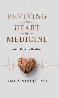 bokomslag Reviving the Heart of Medicine, Your Keys to Healing