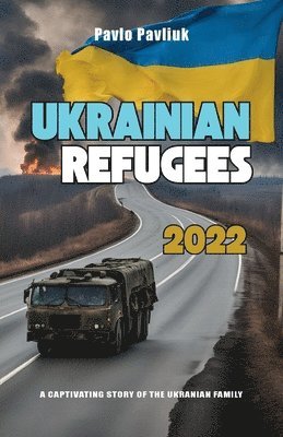 bokomslag Ukrainian Refugees 2022, A captivating story of the Ukrainian family