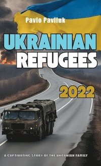 bokomslag Ukrainian Refugees 2022, A captivating story of the Ukrainian family