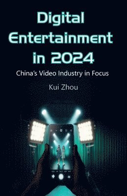 bokomslag Digital Entertainment in 2024, China's Video Industry in Focus