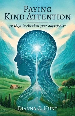 Paying Kind Attention, 30 days to awaken your superpower 1