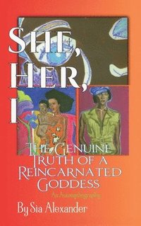 bokomslag She, Her, I, The Genuine Truth of a Reincarnated Goddess