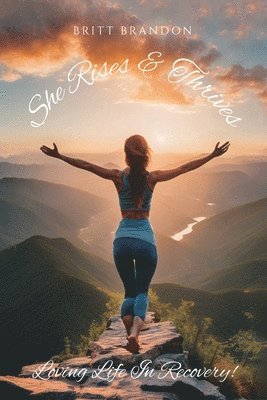 bokomslag She Rises & Thrives, Loving Life In Recovery!