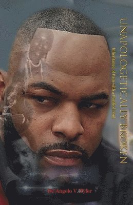 De'angelo V Tyler, De'angelo V. Tyler - Unapologetically Broken, Inheritance of Pain with a Purified Soul, Häftad