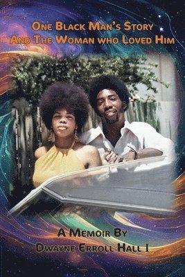 One Black Man's Story and the Woman Who Loved Him, Our Fifty-Year Journey 1
