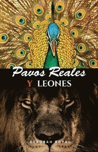 bokomslag Pavos Reales y Leones, Escapa del zoológico del narcisismo y reclama tu fortaleza