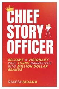 bokomslag Chief Story Officer, Become a Visionary who Transforms Narratives into Million Dollar Brands